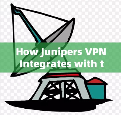 How Junipers VPN Integrates with the Firewall