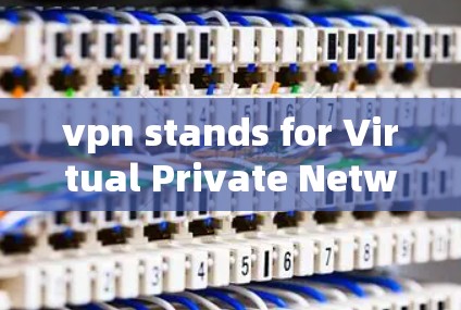 vpn stands for Virtual Private Network VPN)and has multiple contexts,each with distinct meanings: