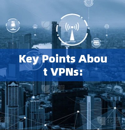 Key Points About VPNs: