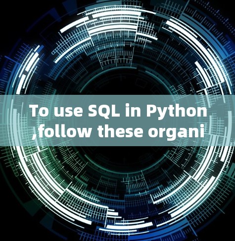To use SQL in Python,follow these organized steps:
