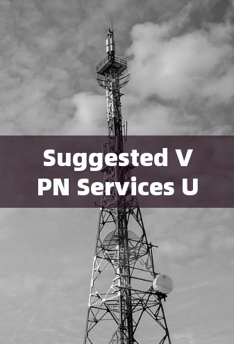 Suggested VPN Services Using IP Addresses Suggested VPN Services Using IP Addresses