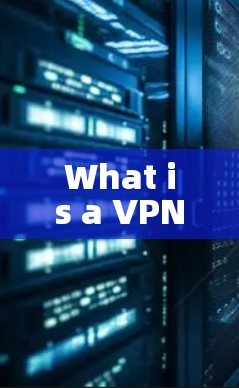 What is a VPN?