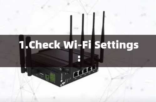 1.Check Wi-Fi Settings:
