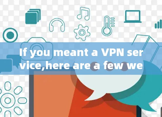 If you meant a VPN service,here are a few well-known ones: