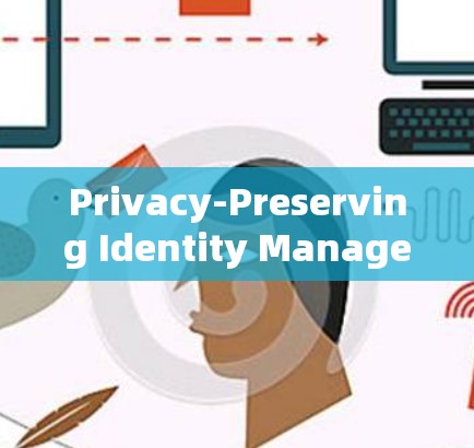 Privacy-Preserving Identity Management System for Data Security