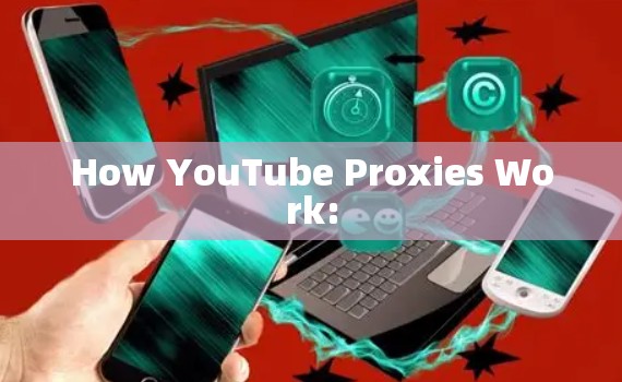How YouTube Proxies Work: